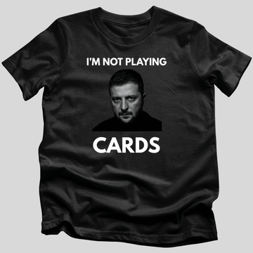 I'm Not Playing Cards T-Shirt