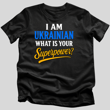 I am Ukrainian. What is your Superpower? T-Shirt
