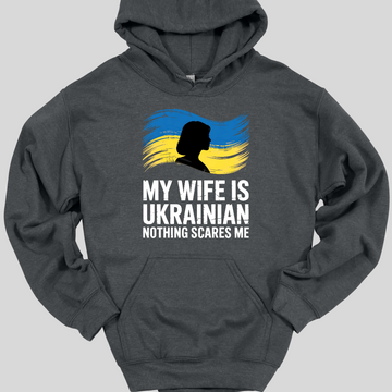 My Wife is Ukrainian Nothing Scares Me Hoodie