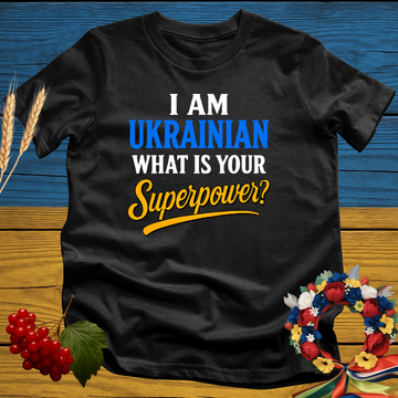 I am Ukrainian. What is your Superpower? T-Shirt