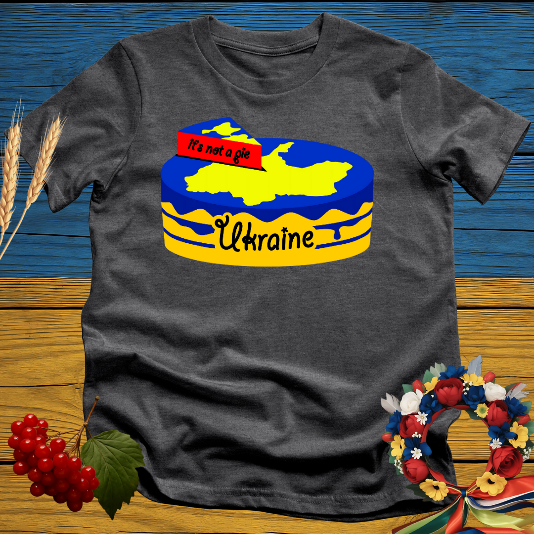 Ukraine is not a Pie T-Shirt