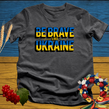 Be Brave Like Ukraine T-Shirt
