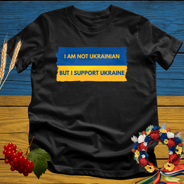 I Am Not Ukrainian But I Support Ukraine T-Shirt