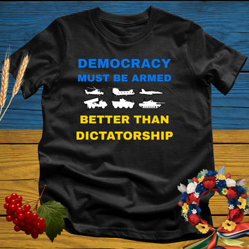Democracy Must Be Armed Better Than Dictatorship T-Shirt
