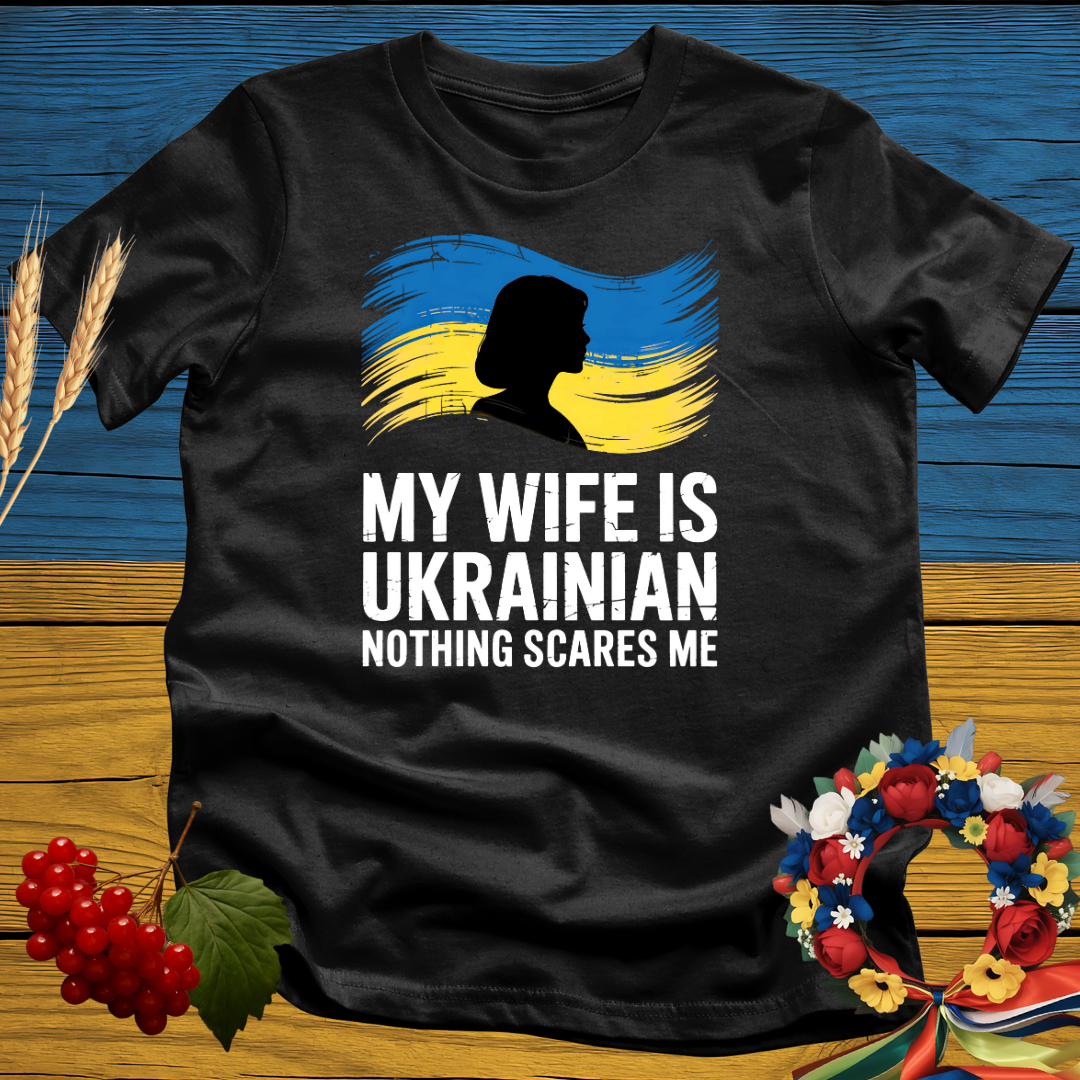 My Wife Is Ukrainian Nothing Scares Me T-Shirt