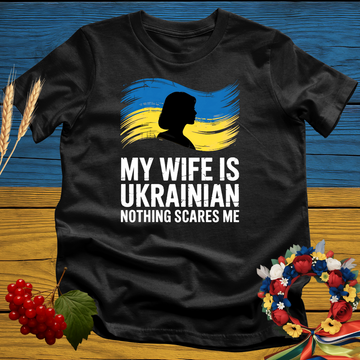 My Wife Is Ukrainian Nothing Scares Me T-Shirt