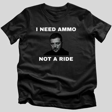 I Need Ammo, Not a Ride T-Shirt