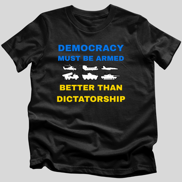Democracy Must Be Armed Better Than Dictatorship T-Shirt